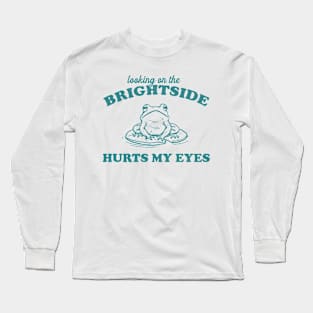 Looking On The Brightside Hurts My Eyes Retro T-Shirt, Funny Frog T-shirt, Sarcastic Sayings Shirt, Vintage 90s Gag Unisex Long Sleeve T-Shirt